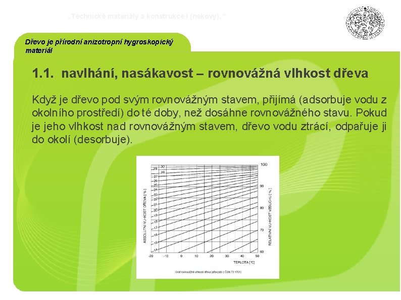 „Technické materiály a konstrukce I (nekovy). “ Dřevo je přírodní anizotropní hygroskopický materiál 1.