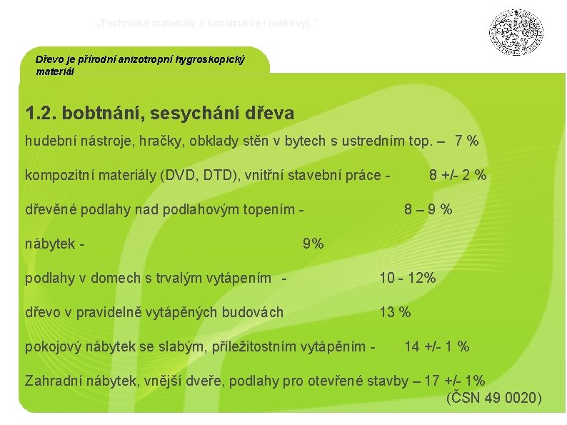 „Technické materiály a konstrukce I (nekovy). “ Dřevo je přírodní anizotropní hygroskopický materiál 1.