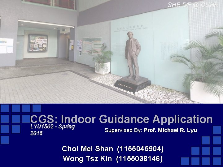 SHB 5/F @ CUHK CGS: Indoor Guidance Application LYU 1502 - Spring 2016 Supervised