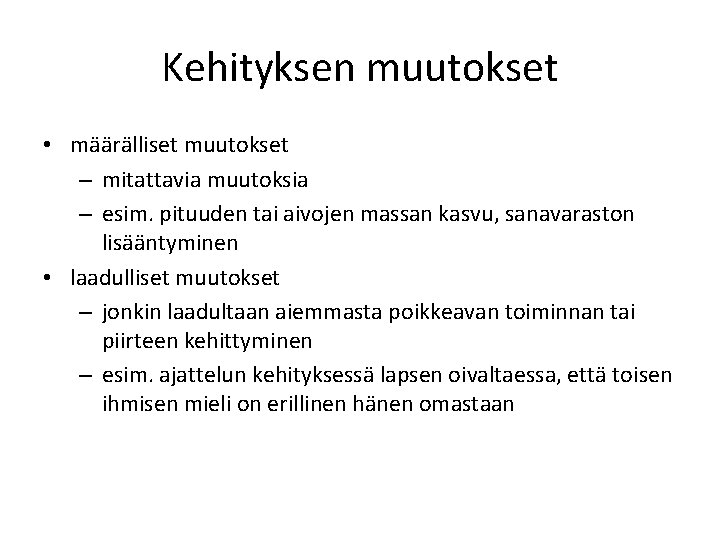 Kehityksen muutokset • määrälliset muutokset – mitattavia muutoksia – esim. pituuden tai aivojen massan