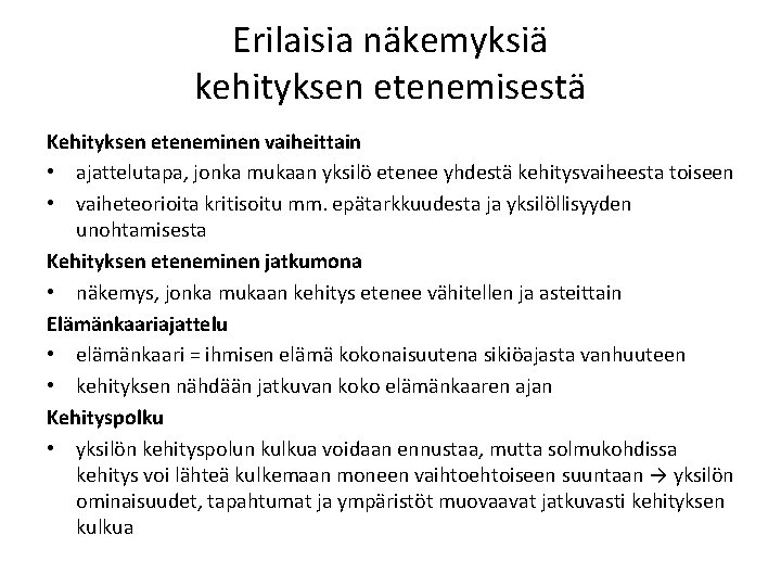 Erilaisia näkemyksiä kehityksen etenemisestä Kehityksen eteneminen vaiheittain • ajattelutapa, jonka mukaan yksilö etenee yhdestä