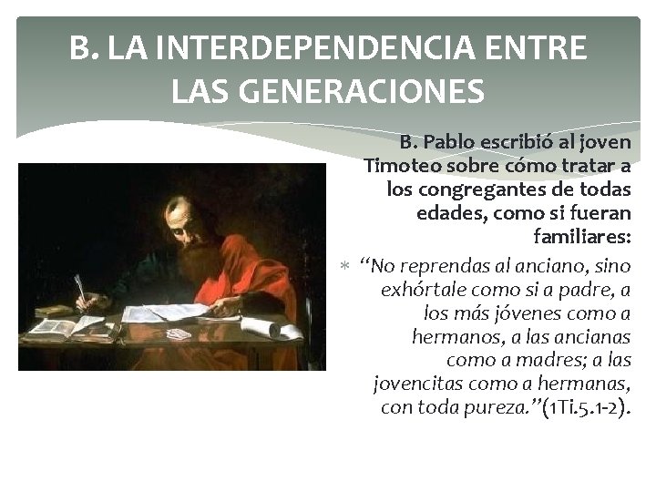 B. LA INTERDEPENDENCIA ENTRE LAS GENERACIONES B. Pablo escribió al joven Timoteo sobre cómo