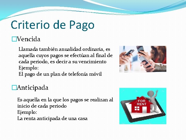Criterio de Pago �Vencida Llamada también anualidad ordinaria, es aquella cuyos pagos se efectúan Criterio de Pago �Vencida Llamada también anualidad ordinaria, es aquella cuyos pagos se efectúan