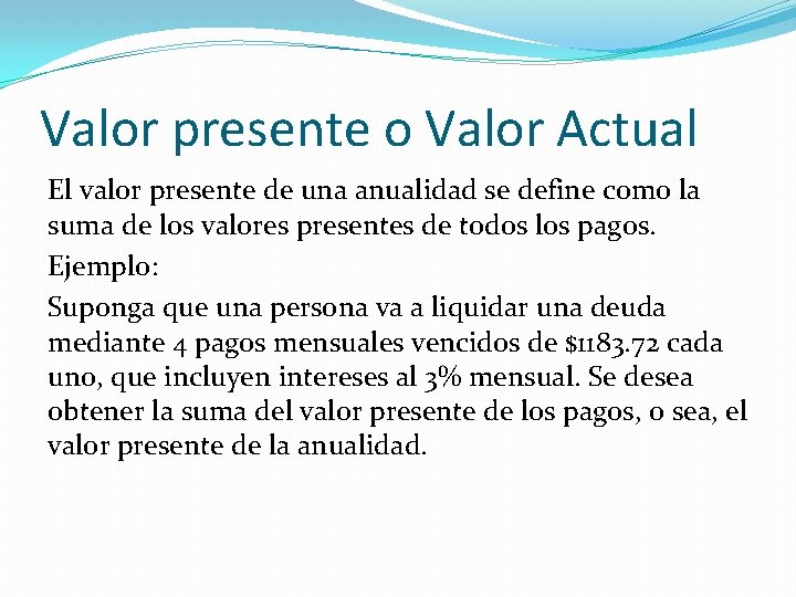 Valor presente o Valor Actual El valor presente de una anualidad se define como Valor presente o Valor Actual El valor presente de una anualidad se define como
