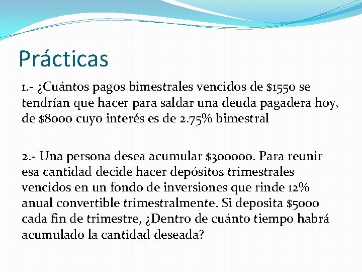 Prácticas 1. - ¿Cuántos pagos bimestrales vencidos de $1550 se tendrían que hacer para Prácticas 1. - ¿Cuántos pagos bimestrales vencidos de $1550 se tendrían que hacer para