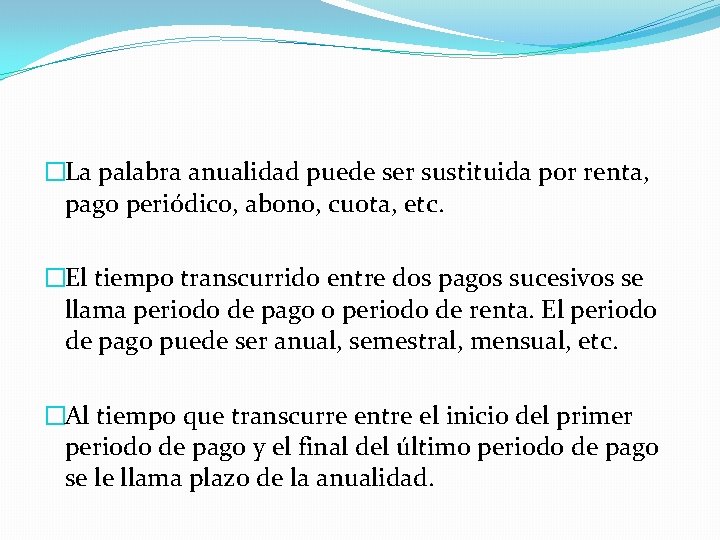 �La palabra anualidad puede ser sustituida por renta, pago periódico, abono, cuota, etc. �El �La palabra anualidad puede ser sustituida por renta, pago periódico, abono, cuota, etc. �El