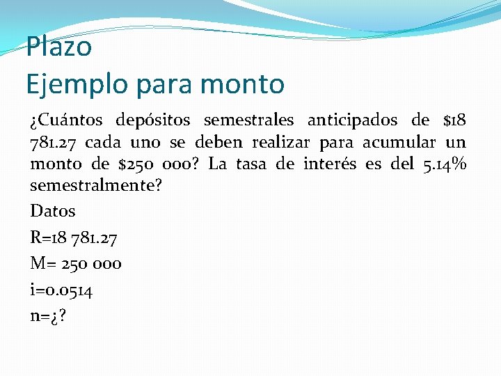 Plazo Ejemplo para monto ¿Cuántos depósitos semestrales anticipados de $18 781. 27 cada uno Plazo Ejemplo para monto ¿Cuántos depósitos semestrales anticipados de $18 781. 27 cada uno