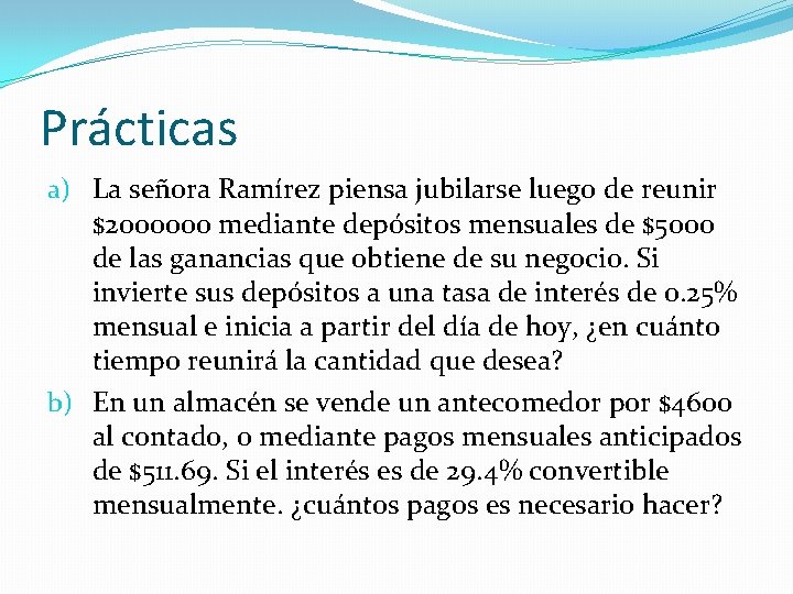 Prácticas a) La señora Ramírez piensa jubilarse luego de reunir $2000000 mediante depósitos mensuales Prácticas a) La señora Ramírez piensa jubilarse luego de reunir $2000000 mediante depósitos mensuales