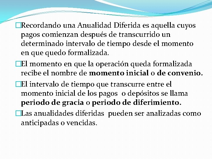 �Recordando una Anualidad Diferida es aquella cuyos pagos comienzan después de transcurrido un determinado �Recordando una Anualidad Diferida es aquella cuyos pagos comienzan después de transcurrido un determinado