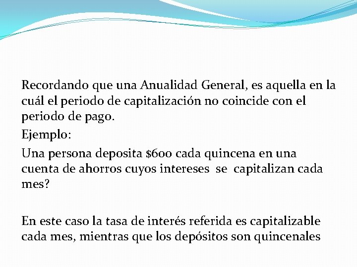 Recordando que una Anualidad General, es aquella en la cuál el periodo de capitalización Recordando que una Anualidad General, es aquella en la cuál el periodo de capitalización