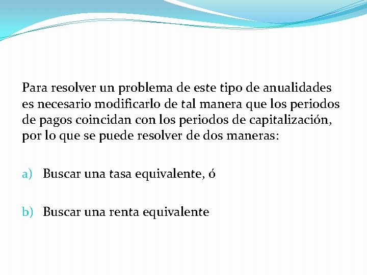 Para resolver un problema de este tipo de anualidades es necesario modificarlo de tal Para resolver un problema de este tipo de anualidades es necesario modificarlo de tal