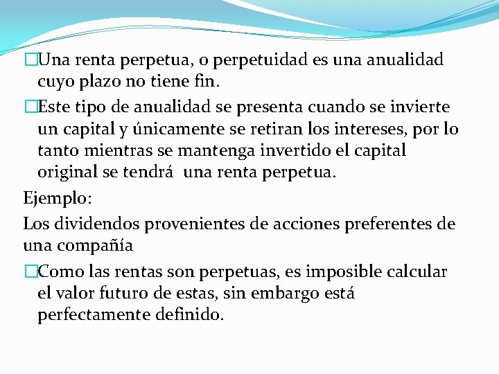 �Una renta perpetua, o perpetuidad es una anualidad cuyo plazo no tiene fin. �Este �Una renta perpetua, o perpetuidad es una anualidad cuyo plazo no tiene fin. �Este