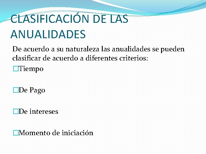 CLASIFICACIÓN DE LAS ANUALIDADES De acuerdo a su naturaleza las anualidades se pueden clasificar CLASIFICACIÓN DE LAS ANUALIDADES De acuerdo a su naturaleza las anualidades se pueden clasificar