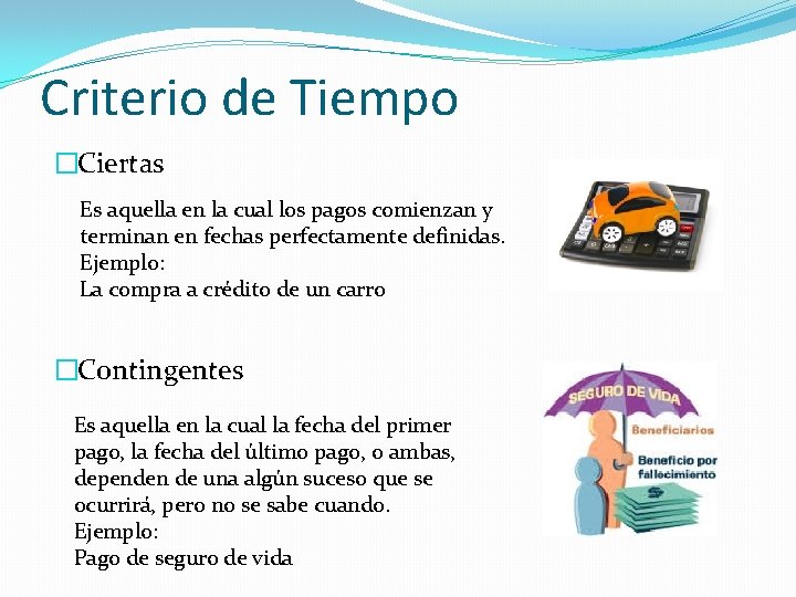 Criterio de Tiempo �Ciertas Es aquella en la cual los pagos comienzan y terminan Criterio de Tiempo �Ciertas Es aquella en la cual los pagos comienzan y terminan