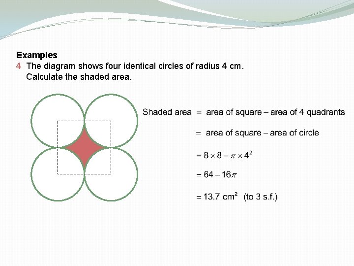 Examples 4 The diagram shows four identical circles of radius 4 cm. Calculate the