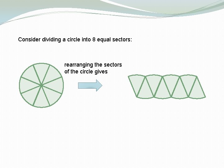 Consider dividing a circle into 8 equal sectors: rearranging the sectors of the circle