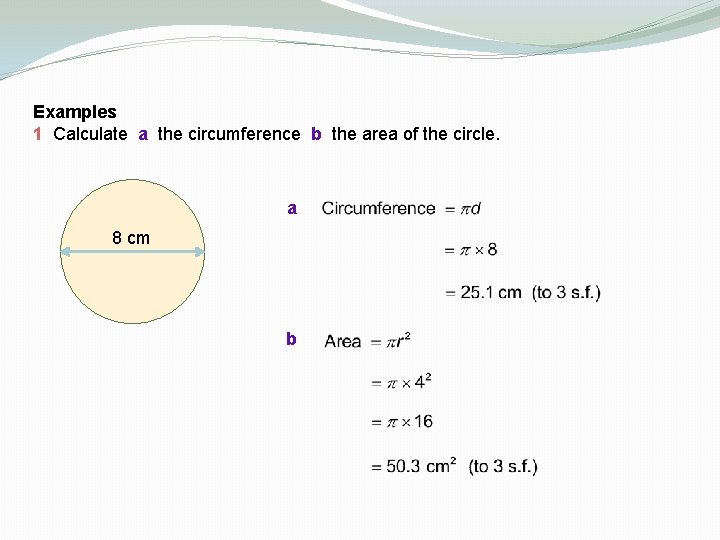 Examples 1 Calculate a the circumference b the area of the circle. a 8