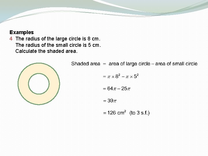 Examples 4 The radius of the large circle is 8 cm. The radius of