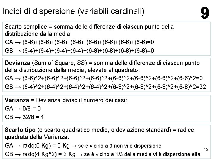Indici di dispersione (variabili cardinali) Scarto semplice = somma delle differenze di ciascun punto Indici di dispersione (variabili cardinali) Scarto semplice = somma delle differenze di ciascun punto