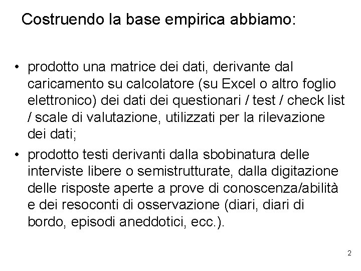 Costruendo la base empirica abbiamo: • prodotto una matrice dei dati, derivante dal caricamento Costruendo la base empirica abbiamo: • prodotto una matrice dei dati, derivante dal caricamento