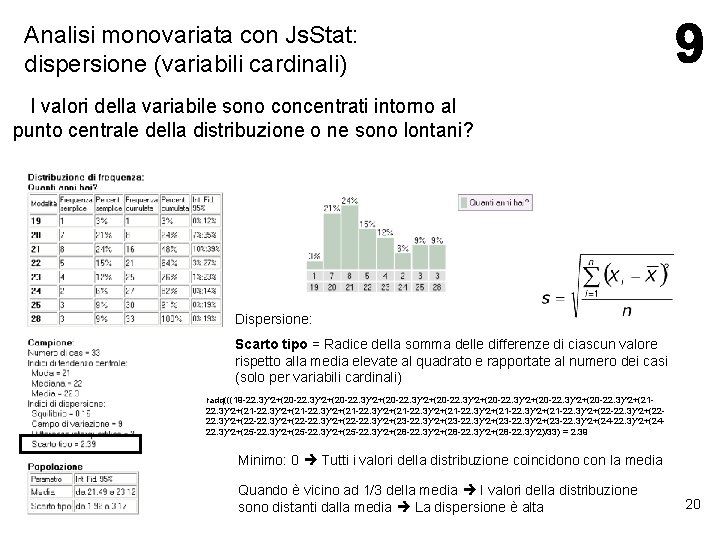 Analisi monovariata con Js. Stat: dispersione (variabili cardinali) I valori della variabile sono concentrati Analisi monovariata con Js. Stat: dispersione (variabili cardinali) I valori della variabile sono concentrati