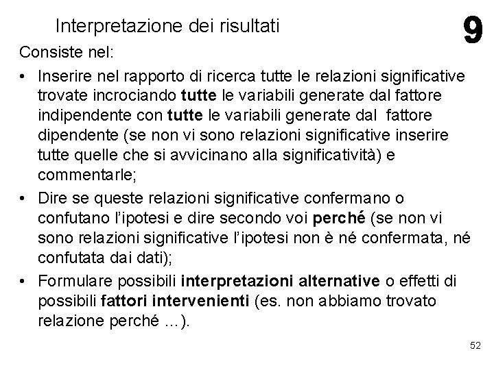 Interpretazione dei risultati Consiste nel: • Inserire nel rapporto di ricerca tutte le relazioni Interpretazione dei risultati Consiste nel: • Inserire nel rapporto di ricerca tutte le relazioni