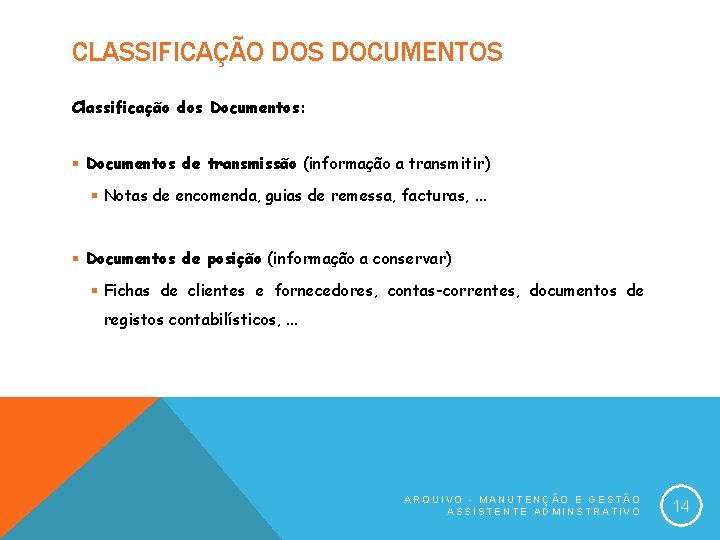 CLASSIFICAÇÃO DOS DOCUMENTOS Classificação dos Documentos: § Documentos de transmissão (informação a transmitir) §