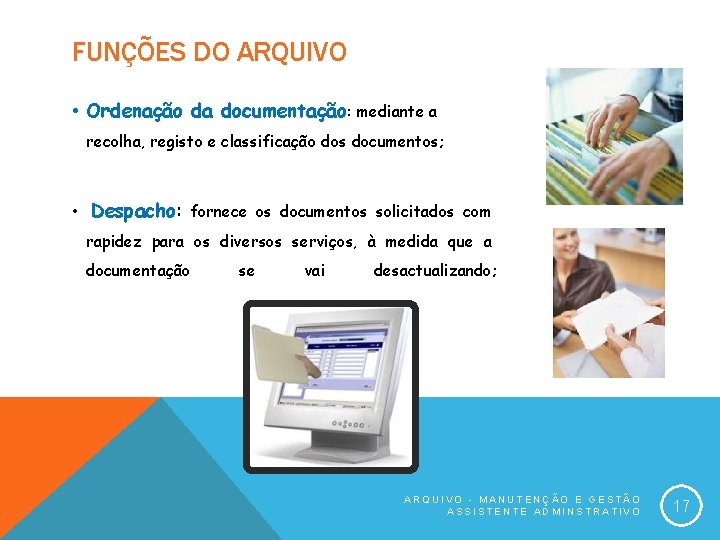 FUNÇÕES DO ARQUIVO • Ordenação da documentação: mediante a recolha, registo e classificação dos