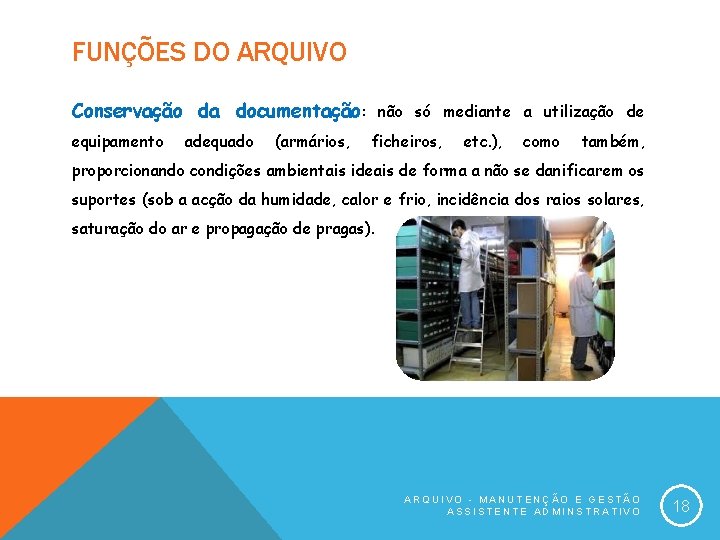 FUNÇÕES DO ARQUIVO Conservação da documentação: não só mediante a utilização de equipamento adequado