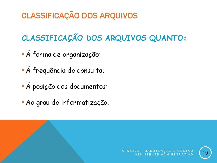 CLASSIFICAÇÃO DOS ARQUIVOS QUANTO: § À forma de organização; § À frequência de consulta;