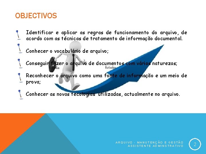 OBJECTIVOS Identificar e aplicar as regras de funcionamento do arquivo, de acordo com as