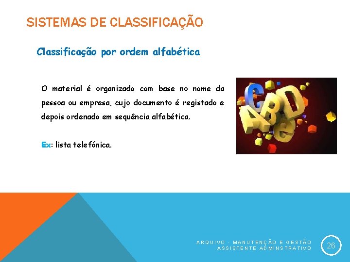 SISTEMAS DE CLASSIFICAÇÃO Classificação por ordem alfabética O material é organizado com base no