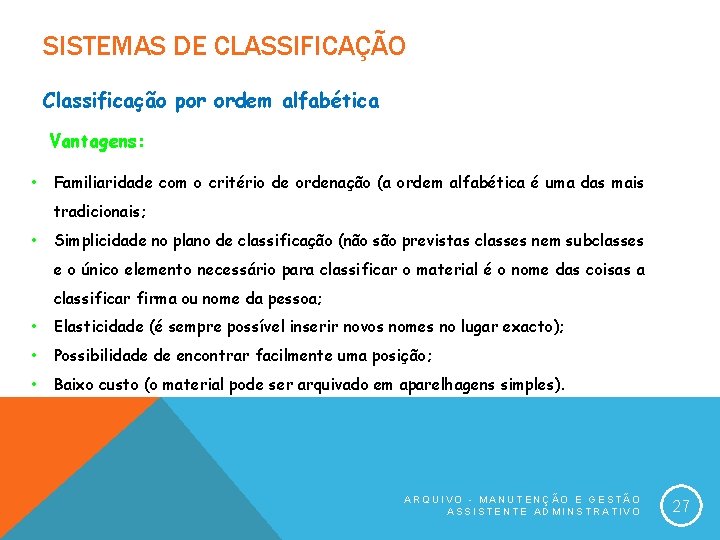 SISTEMAS DE CLASSIFICAÇÃO Classificação por ordem alfabética Vantagens: • Familiaridade com o critério de