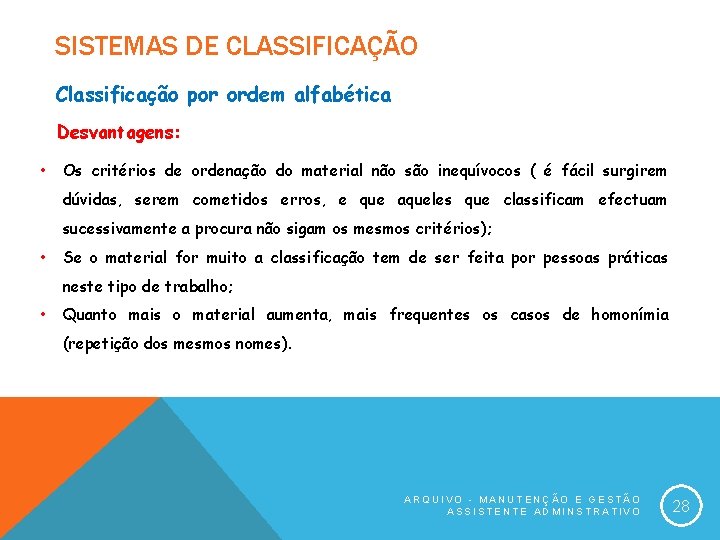 SISTEMAS DE CLASSIFICAÇÃO Classificação por ordem alfabética Desvantagens: • Os critérios de ordenação do