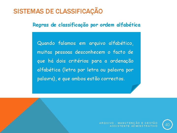 SISTEMAS DE CLASSIFICAÇÃO Regras de classificação por ordem alfabética Quando falamos em arquivo alfabético,