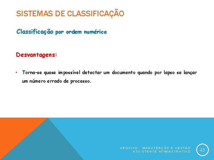 SISTEMAS DE CLASSIFICAÇÃO Classificação por ordem numérica Desvantagens: • Torna-se quase impossível detectar um