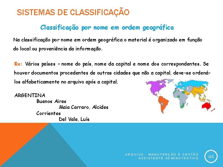 SISTEMAS DE CLASSIFICAÇÃO Classificação por nome em ordem geográfica Na classificação por nome em