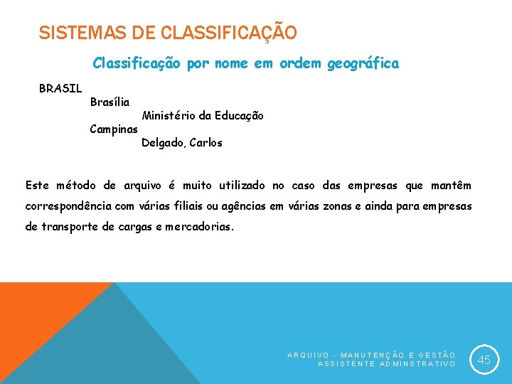 SISTEMAS DE CLASSIFICAÇÃO Classificação por nome em ordem geográfica BRASIL Brasília Campinas Ministério da