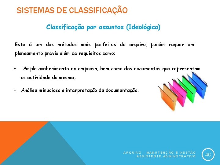 SISTEMAS DE CLASSIFICAÇÃO Classificação por assuntos (Ideológico) Este é um dos métodos mais perfeitos