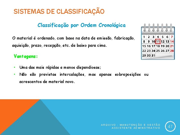 SISTEMAS DE CLASSIFICAÇÃO Classificação por Ordem Cronológica O material é ordenado, com base na
