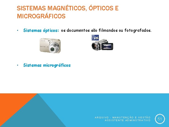 SISTEMAS MAGNÉTICOS, ÓPTICOS E MICROGRÁFICOS • Sistemas ópticos: os documentos são filmandos ou fotografados.