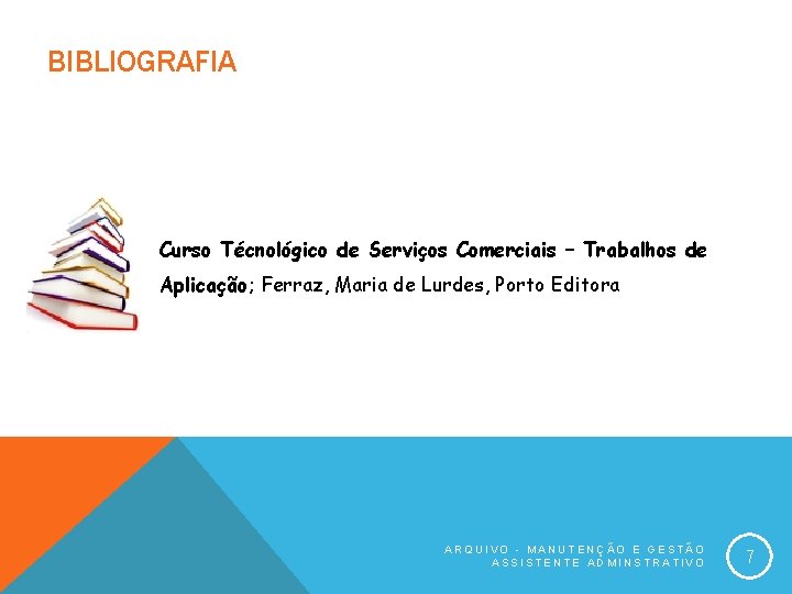 BIBLIOGRAFIA Curso Técnológico de Serviços Comerciais – Trabalhos de Aplicação; Ferraz, Maria de Lurdes,