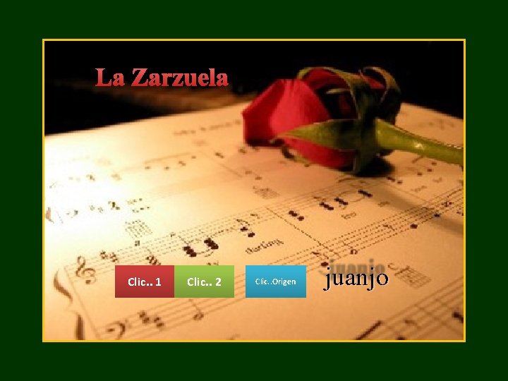 La Zarzuela Clic. . 1 Clic. . 2 Clic. . Origen juanjo 