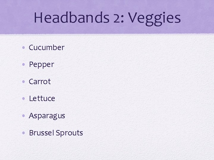 Headbands 2: Veggies • Cucumber • Pepper • Carrot • Lettuce • Asparagus •