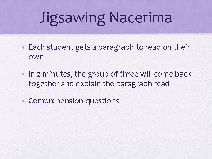 Jigsawing Nacerima • Each student gets a paragraph to read on their own. •