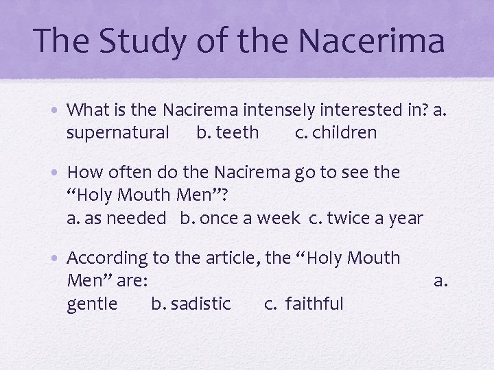 The Study of the Nacerima • What is the Nacirema intensely interested in? a.