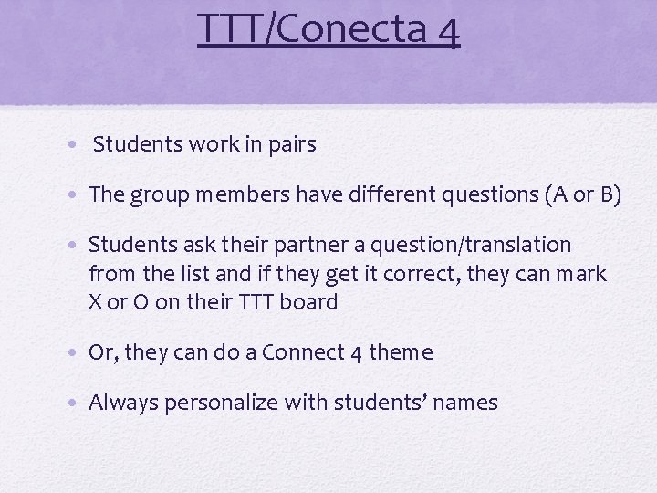 TTT/Conecta 4 • Students work in pairs • The group members have different questions