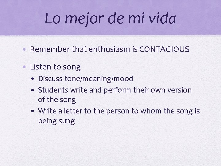 Lo mejor de mi vida • Remember that enthusiasm is CONTAGIOUS • Listen to