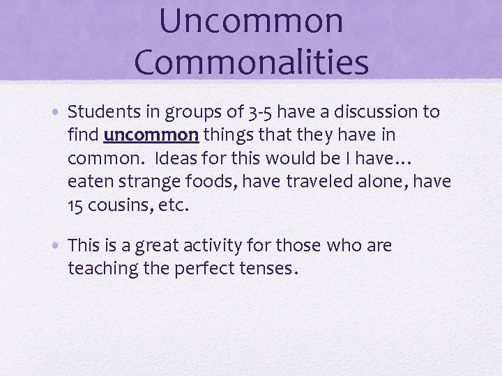 Uncommon Commonalities • Students in groups of 3 -5 have a discussion to find