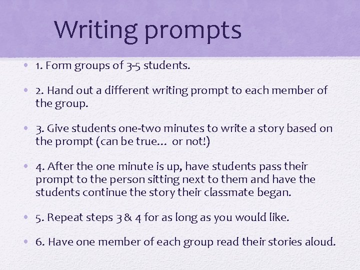 Writing prompts • 1. Form groups of 3 -5 students. • 2. Hand out